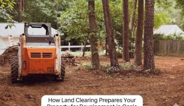how land clearing prepares your property for development in ocala